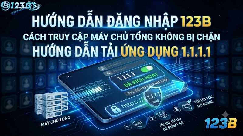 Hướng dẫn tải ứng dụng 1.1.1.1 để chuyển đổi DNS và tối ưu hóa tốc độ kết nối internet khi chơi game